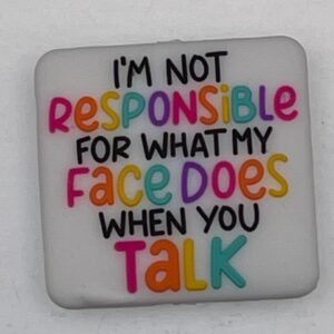I'm not responsible for what my face does when you talk
