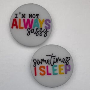 I'm not always sassy sometimes I sleep