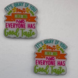 It's okay if you don't like me not everyone has good taste